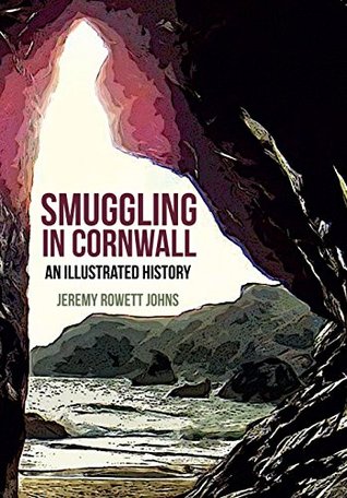 Read online Smuggling in Cornwall: An Illustrated History - Jeremy Johns | ePub