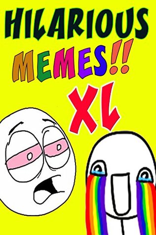 Read online MEMES FOR ADULTS: Hilarious Memes Collection- Super Big Bundle Of Witty And Funny Memes (Memes XL) - Memes | ePub