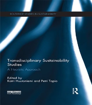 Read online Transdisciplinary Sustainability Studies: A Heuristic Approach (Routledge Studies in Sustainability) - Katri Huutoniemi | PDF