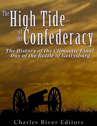 Read The High Tide of the Confederacy: The History of the Climactic Final Day of the Battle of Gettysburg - Charles River Editors file in PDF