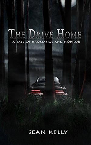 Read The Drive Home: A Tale of Bromance and Horror - Sean Kelly | PDF