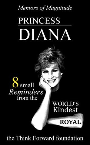 Download PRINCESS DIANA: 8 Small Reminders from the World's Kindest Royal (The Mentors of Magnitude Series) - The Think Forward Foundation file in PDF