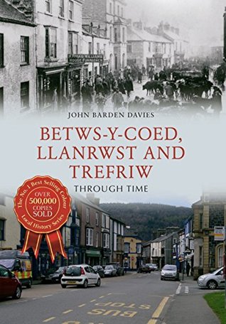 Read online Betws-Y-Coed, Llanrwst and Trefriw Through Time - John Barden Davies file in ePub