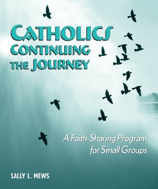 Read online Catholics Continuing the Journey: A Faith-Sharing Program for Small Groups - Sally L. Mews | PDF