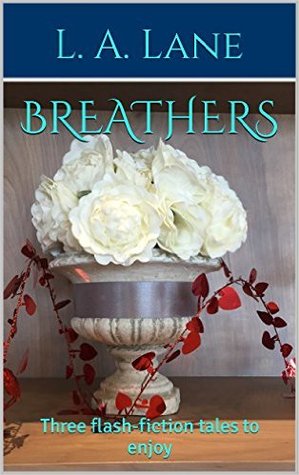 Read Breathers, Three flash-fiction tales to enjoy - L.A. Lane | PDF