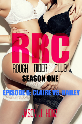Download Rough Rider Club (RRC) Season One, Episode 5: Claire VS. Hailey - Jason J. Honz | PDF