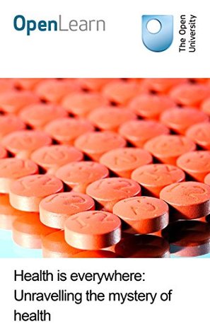 Download Health is everywhere: Unravelling the mystery of health - Open University file in ePub