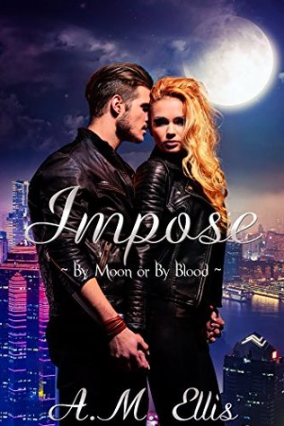 Download Impose: By Moon or By Blood (Lycan Wars Book 4) - A.M. Ellis | PDF