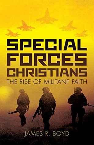 Read online Special Forces Christians: The Rise of Militant Faith - James R. Boyd file in PDF