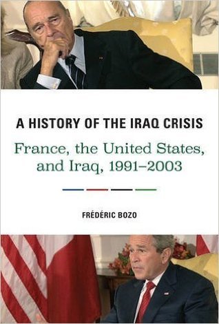 Read online A History of the Iraq Crisis: France, the United States, and Iraq, 1991-2003 - Frédéric Bozo file in PDF