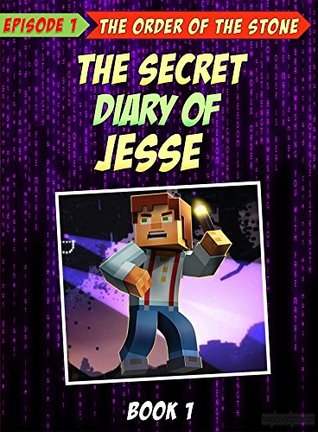 Read online Story Mode: The Secret Diary Of Jesse: Episode 1:The Order Of The Stone (Minecraft Story Mode Book 3) - Jesse | ePub