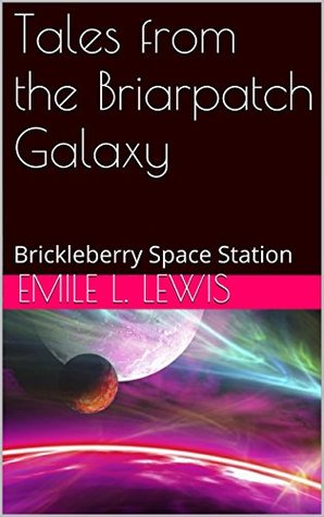 Download Tales from the Briarpatch Galaxy: Brickleberry Space Station - Emile L. Lewis file in ePub