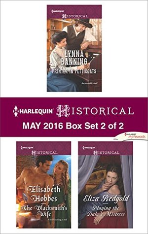 Download Harlequin Historical May 2016 - Box Set 2 of 2: Printer in Petticoats\The Blacksmith's Wife\Playing the Duke's Mistress - Lynna Banning | PDF