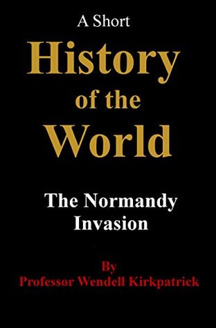 Read online A Short History of the World: The Normandy Invasion - Wendell Kirkpatrick | PDF