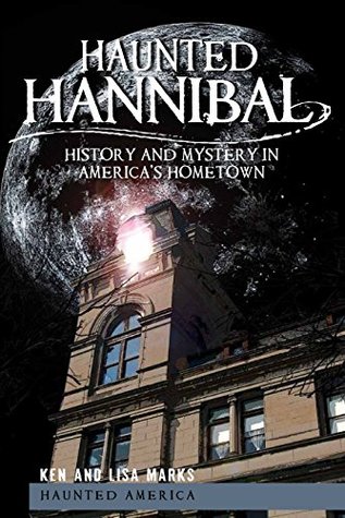 Download Haunted Hannibal: History and Mystery in America's Hometown - Ken Marks | PDF