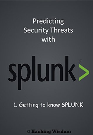 Read Predicting Security Threats with Splunk: Getting to Know Splunk - Hacking Wisdom | PDF