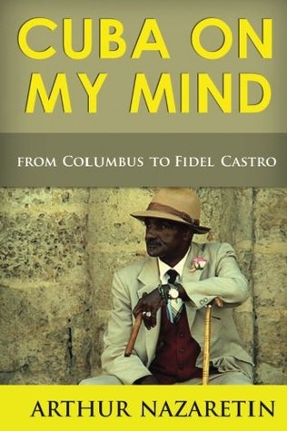 Read Cuba On My Mind: Cuba From Columbus To Fidel Castro - Arthur Nazaretin | ePub