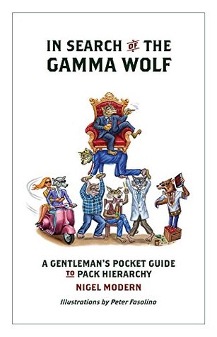 Download In Search of the Gamma Wolf: A Gentleman's Pocket Guide to Pack Hierarchy - Nigel Modern file in ePub