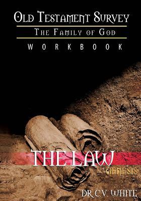 Read online Old Testament Survey Part I: The Family of God: Genesis Workbook: The Law - Dr C V White file in ePub