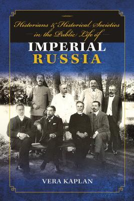 Read Historians and Historical Societies in the Public Life of Imperial Russia - Vera Kaplan file in ePub
