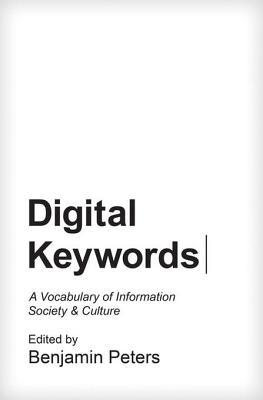 Read Digital Keywords: A Vocabulary of Information Society and Culture - Benjamin Peters | PDF