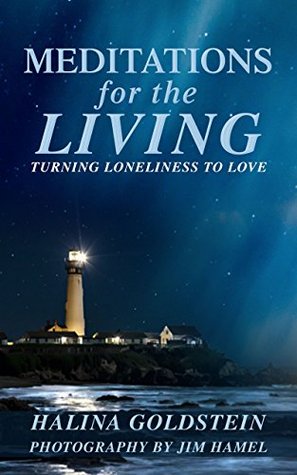 Read online Meditations for the Living: Turning Loneliness to Love - Halina Goldstein file in PDF