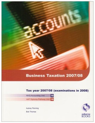 Read Business Taxation 2007/2008: for Exams in 2008 (AAT/NVQ Accounting) - Aubrey Penning | PDF