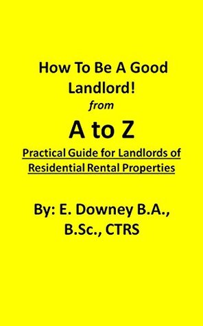 Read online How to be a Good Landlord from A to Z: Practical Guide for Landlords of Residential Rental Properties - Edward Downey file in PDF