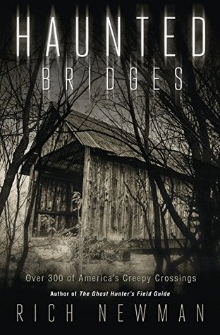 Read Haunted Bridges: Over 300 of America's Creepiest Crossings - Rich Newman | PDF