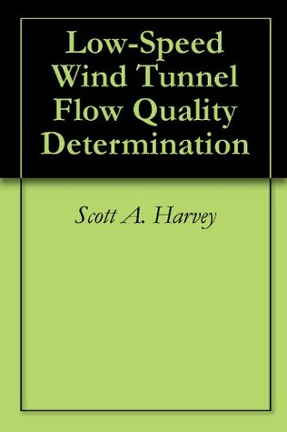 Read Low-Speed Wind Tunnel Flow Quality Determination - Scott A. Harvey file in PDF
