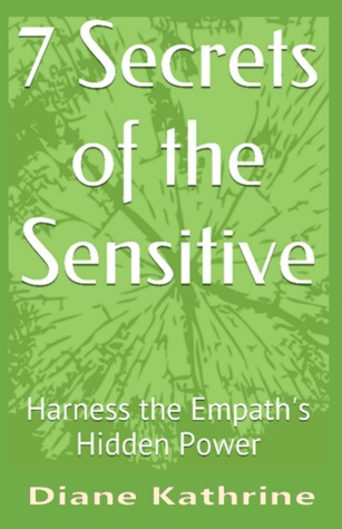 Download 7 Secrets of the Sensitive: Harness the Empath's Hidden Power - Diane Kathrine | PDF