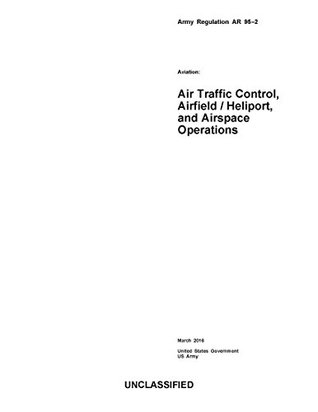 Read Army Regulation AR 95-2 Aviation: Air Traffic Control, Airfield / Heliport, and Airspace Operations March 2016 - U.S. Department of the Army file in ePub