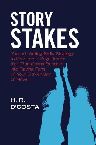 Read Story Stakes: Your #1 Writing Skills Strategy to Produce a Page-Turner that Transforms Readers into Raving Fans of Your Screenplay or Novel - H.R. D'Costa file in PDF