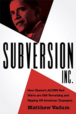 Read Subversion, Inc.: How Obama's ACORN Red Shirts are Still Terrorizing and Ripping Off American Taxpayers - Matthew Vadum | ePub