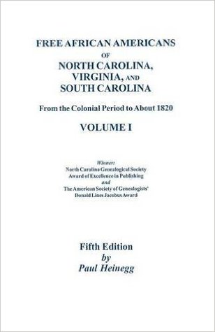 Read online Free African Americans of North Carolina, Virginia, and South Carolina, from the Colonial Period to about 1820 5th Ed. Vol. 1 - Paul Heinegg file in PDF