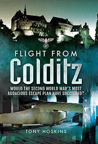 Download Flight from Colditz: Would the Second World War’s Most Audacious Escape Plan Have Succeeded? - Tony Hoskins | ePub