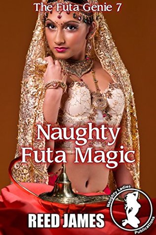 Download Naughty Futa Magic (The Futa Genie 7)(Futa-on-female, Futa-on-Futa, Genie, Witch, Supernatural Erotica) - Reed James | ePub