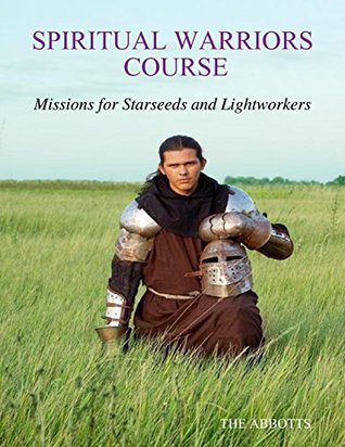 Read Spiritual Warriors Course: Missions for Starseeds and Lightworkers - The Abbotts | PDF