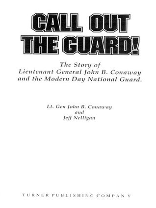 Read Call Out the Guard!: The Story of Lieutenant General John B. Conaway and the Modern Day National Guard - John B. Conaway | ePub