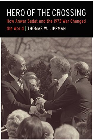 Read online Hero of the Crossing: How Anwar Sadat and the 1973 War Changed the World - Thomas W. Lippman file in ePub