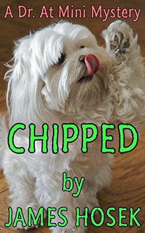 Read online Chipped: A Dr. At Mini Mystery (Dr. At Mini Mysteries Book 1) - James Hosek | ePub
