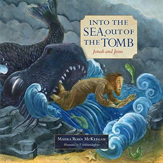 Download Into the Sea, Out of the Tomb: Jonah and Jesus (Old and New) - Maura Roan McKeegan | ePub