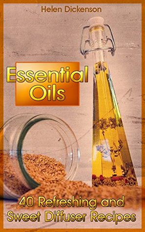 Download Essential Oils: 40 Refreshing and Sweet Diffuser Recipes - Helen Dickenson file in PDF