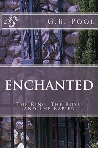Download Enchanted: - The Ring, The Rose, and The Rapier - G.B. Pool file in ePub