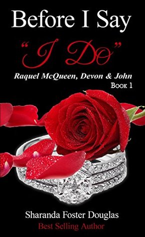 Read online Before I Say I Do Book 1: Raquel McQueen, Devon & John (I Do But I Don' t Series) - Sharanda Foster | ePub