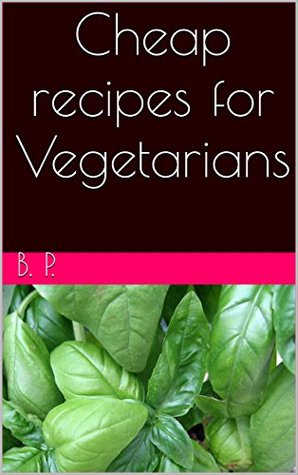 Download Cheap recipes for Vegetarians: Cheap recipes for Vegetarians - B.P. file in ePub