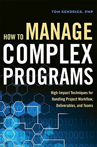 Download How to Manage Complex Programs: High-Impact Techniques for Handling Project Workflow, Deliverables, and Teams - Tom Kendrick file in ePub