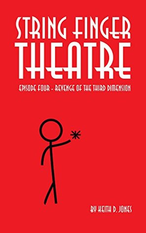 Read String Finger Theatre, Episode Four: Revenge of the 3rd Dimension - Keith D. Jones | PDF