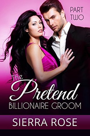 Download The Pretend Billionaire Groom - Part 2 (Finding The Love Of Your Life Series) - Sierra Rose | ePub