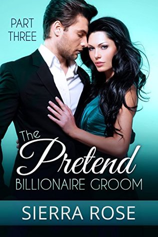 Download The Pretend Billionaire Groom - Part 3 (Finding The Love Of Your Life Series) - Sierra Rose file in PDF